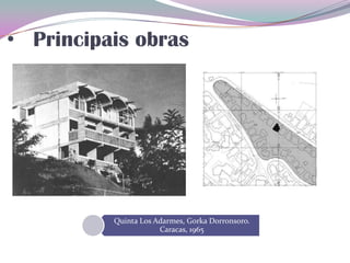 • Principais obras
Quinta Los Adarmes, Gorka Dorronsoro.
Caracas, 1965
 