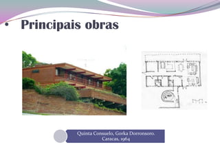 • Principais obras
Quinta Consuelo, Gorka Dorronsoro.
Caracas, 1964
 