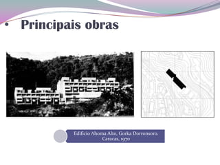 • Principais obras
Edificio Ahoma Alto, Gorka Dorronsoro.
Caracas, 1970
 