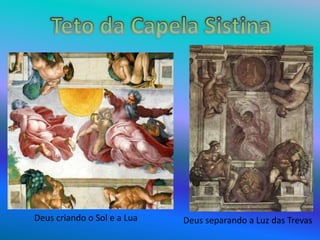 Deus criando o Sol e a Lua Deus separando a Luz das Trevas
 