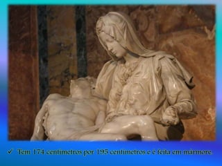  Tem 174 centímetros por 195 centímetros e é feita em mármore.
 