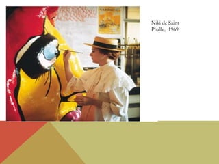 Niki de Saint
Phalle; 1969
 
