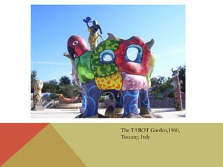 The TAROT Garden,1960,
Tuscany, Italy
 