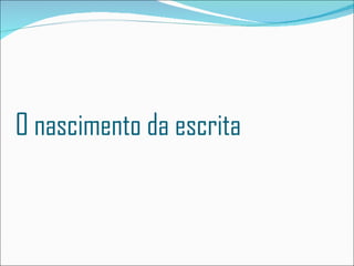 O nascimento da escrita 
