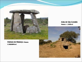 Dolmen de Matança  - Portugal C. 2900-2640 a.C  Anta de São Geraldo Portugal – c. 3.000 a.C 