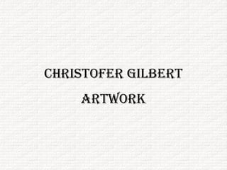 Christofer Gilbert Artwork 
