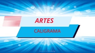 COMPARADA
CALIGRAMA
ARTES
 