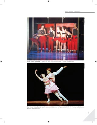 Arte – 5a série, 1o bimestre




                                                                                                  © Claudio Etges
Terpsí Teatro de Dança. E la nave no va II, 2003. Coreografia: Carlota Albuquerque.




                                                                                                  © Alceu Bett




Cia. Jovem Paula Castro. La fille mal gardée (A moça mal guardada), 1999. 17o Festival de Dança de
Joinville, Santa Catarina.



                                                                                                                    17
 