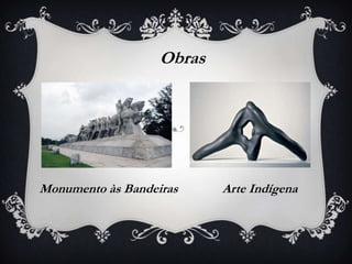 Obras




Monumento às Bandeiras     Arte Indígena
 