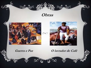 Obras




Guerra e Paz       O lavrador de Café
 