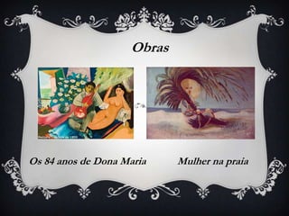 Obras




Os 84 anos de Dona Maria    Mulher na praia
 