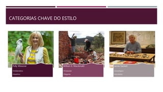 CATEGORIAS CHAVE DO ESTILO
Polly Wiessner
•Emblemático
•Assertivo
William K. Macdonald
•Protocolar
•Elegante
James Sackett
•Iconológico
•Isocréstico
 