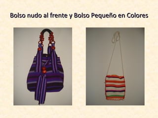 Bolso nudo al frente y Bolso Pequeño en Colores
 