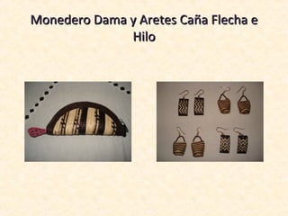 Monedero Dama y Aretes Caña Flecha e
              Hilo
 