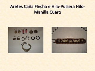 Aretes Caña Flecha e Hilo-Pulsera Hilo-
            Manilla Cuero
 