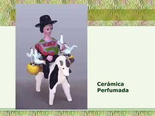 Cerámica
Perfumada
 