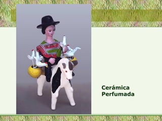 Cerámica
Perfumada
 