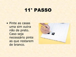 11° PASSO Pinte as casas uma sim outra não de preto. Caso seja necessário pinte as que restarem de branco. 