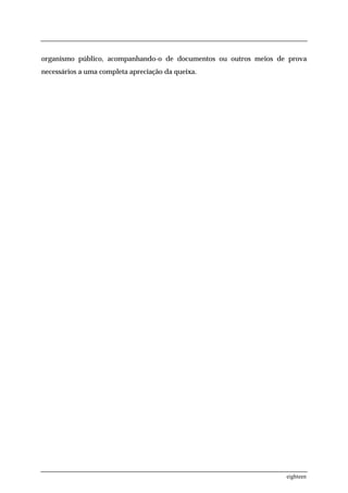 organismo público, acompanhando-o de documentos ou outros meios de prova
necessários a uma completa apreciação da queixa.




                                                                  eighteen
 