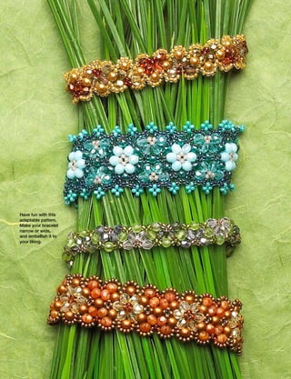 Have fun with this
adaptable pattern.
Make your bracelet
narrow or wide,
and embellish it to
your liking.
 