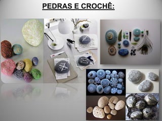 PEDRAS E CROCHÊ:
 