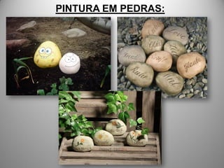 PINTURA EM PEDRAS:
 