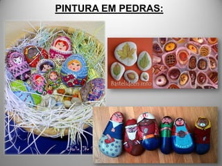 PINTURA EM PEDRAS:
 