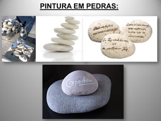 PINTURA EM PEDRAS:
 