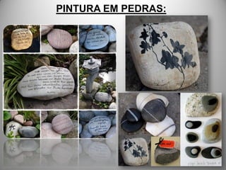 PINTURA EM PEDRAS:
 