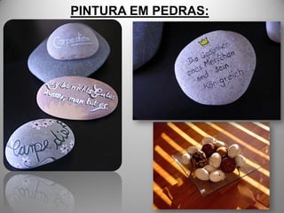 PINTURA EM PEDRAS:
 