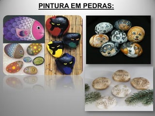 PINTURA EM PEDRAS:
 
