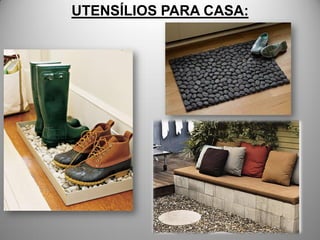 UTENSÍLIOS PARA CASA:
 