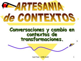 Conversaciones y cambio en contextos de transformaciones. ARTESANIA  de CONTEXTOS 
