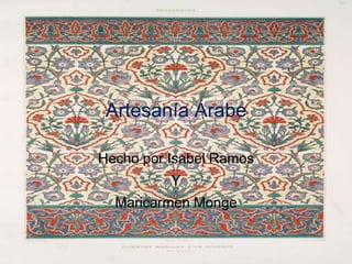 Artesanía Árabe

Hecho por Isabel Ramos
          Y
  Maricarmen Monge
 