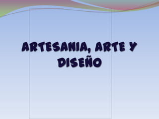 ARTESANIA, ARTE Y DISEÑO