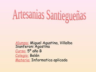 Alumna: Miguel Agustina, Villalba
Sianferoni Agostina
Curso: 5º año B
Colegio: Belén
Materia: Informatica aplicada
 