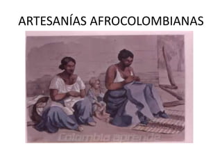 ARTESANÍAS AFROCOLOMBIANAS
 