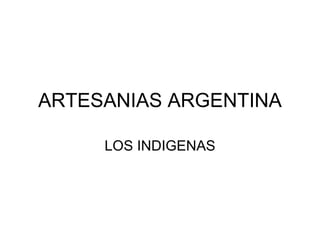 ARTESANIAS ARGENTINA LOS INDIGENAS 