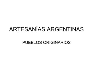 ARTESANÍAS ARGENTINAS PUEBLOS ORIGINARIOS 