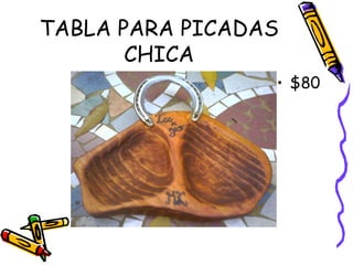 TABLA PARA PICADAS
       CHICA
                 • $80
 
