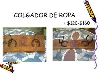 COLGADOR DE ROPA
            • $120-$160
 