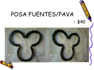 POSA FUENTES/PAVA
                • $40
 