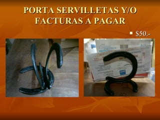 PORTA SERVILLETAS Y/O
  FACTURAS A PAGAR
                      $50.-
 