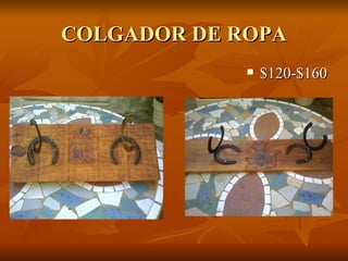 COLGADOR DE ROPA
                $120-$160
 