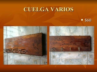 CUELGA VARIOS
                   $60
 