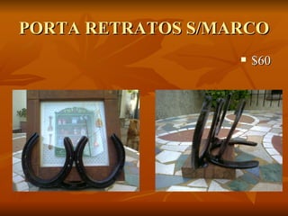 PORTA RETRATOS S/MARCO
                      $60
 