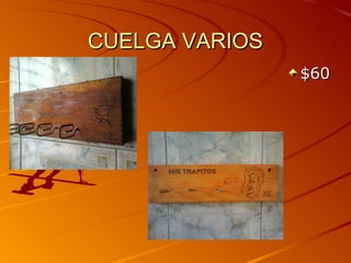 CUELGA VARIOS
                $60
 