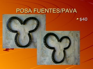 POSA FUENTES/PAVA
                    $40
 