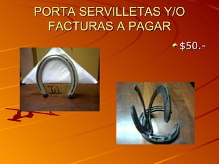 PORTA SERVILLETAS Y/O
  FACTURAS A PAGAR
                    $50.-
 