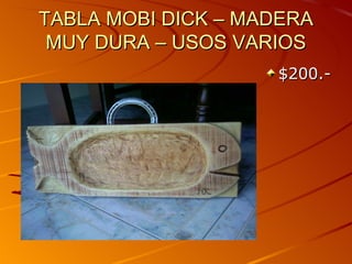 TABLA MOBI DICK – MADERA
 MUY DURA – USOS VARIOS
                    $200.-
 